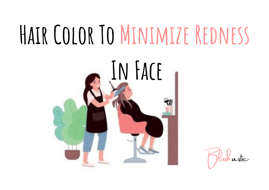 Hair Color To Minimize Redness In Face