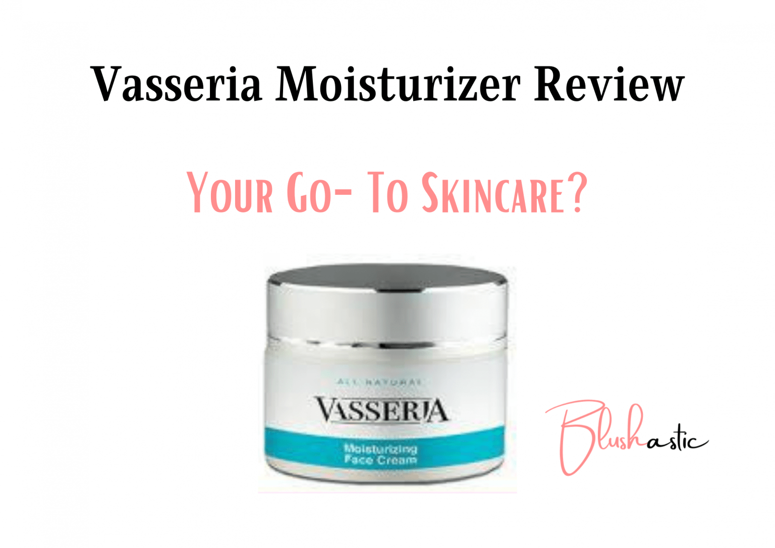 Vasseria Moisturizer Reviews | Your Go-To Skincare? - Blushastic