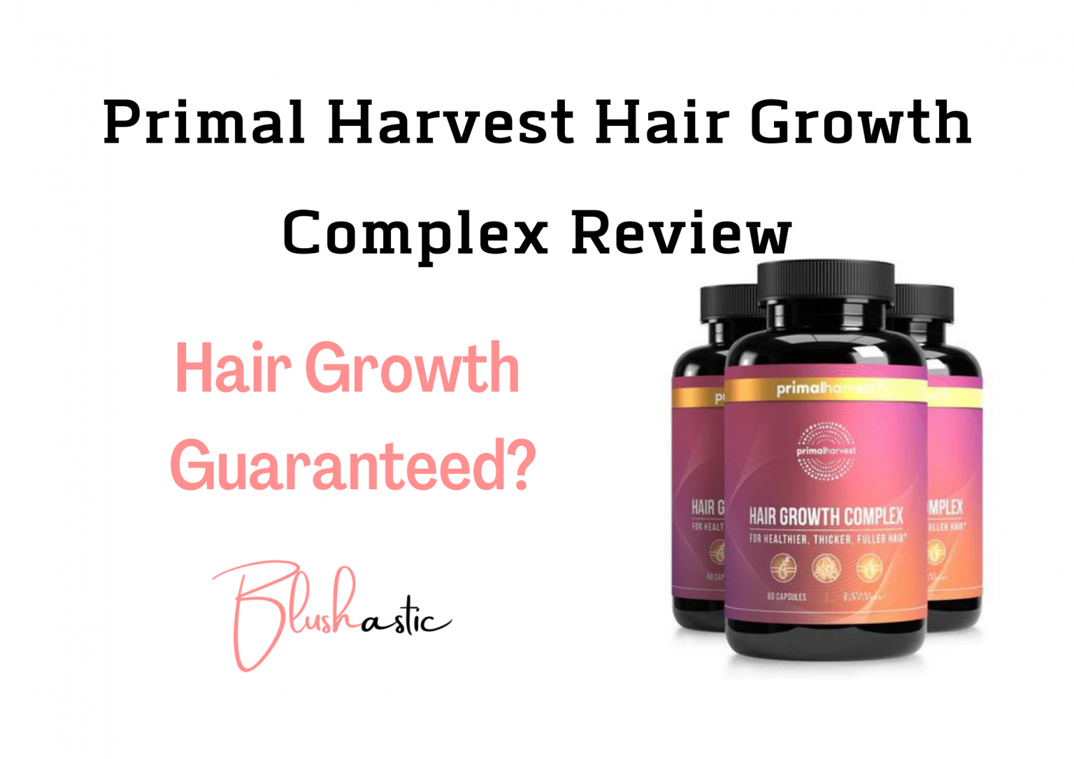 Primal Harvest Hair Growth Complex Reviews Hair Growth Guaranteed? Blushastic