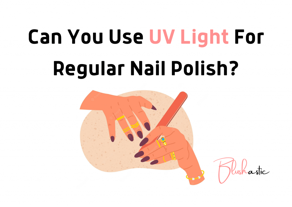 Can You Use UV Light For Regular Nail Polish?