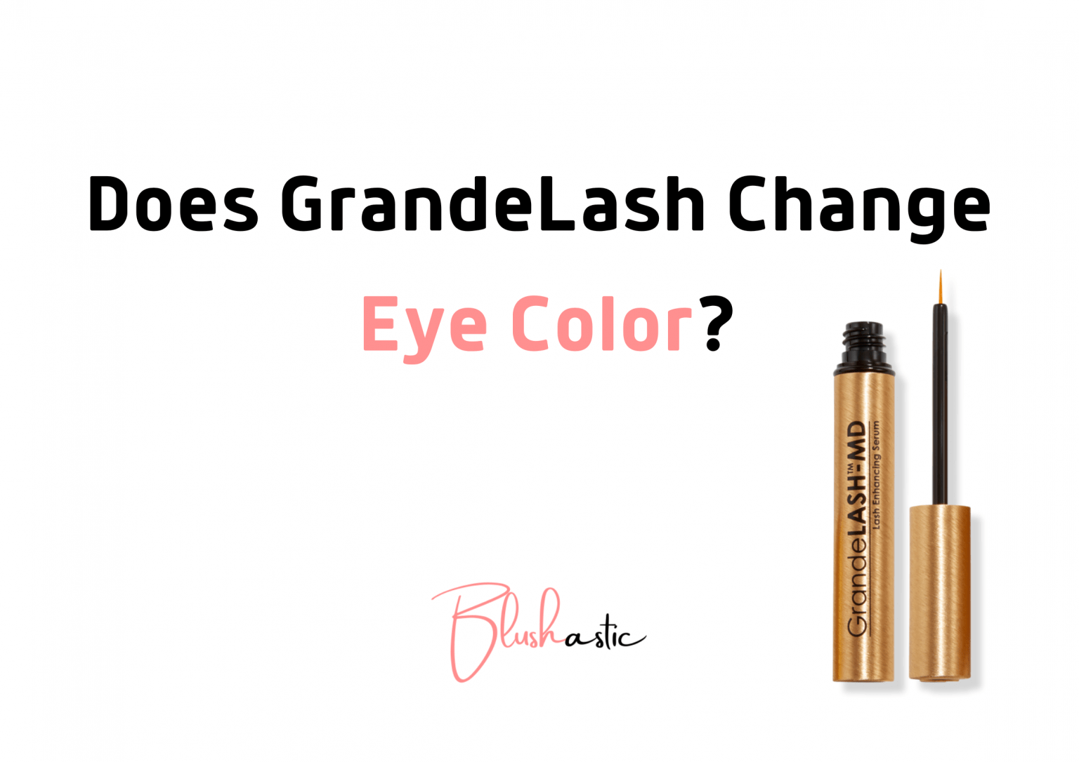 Does Grande Lash Change Eye Color? Here's The Truth Blushastic