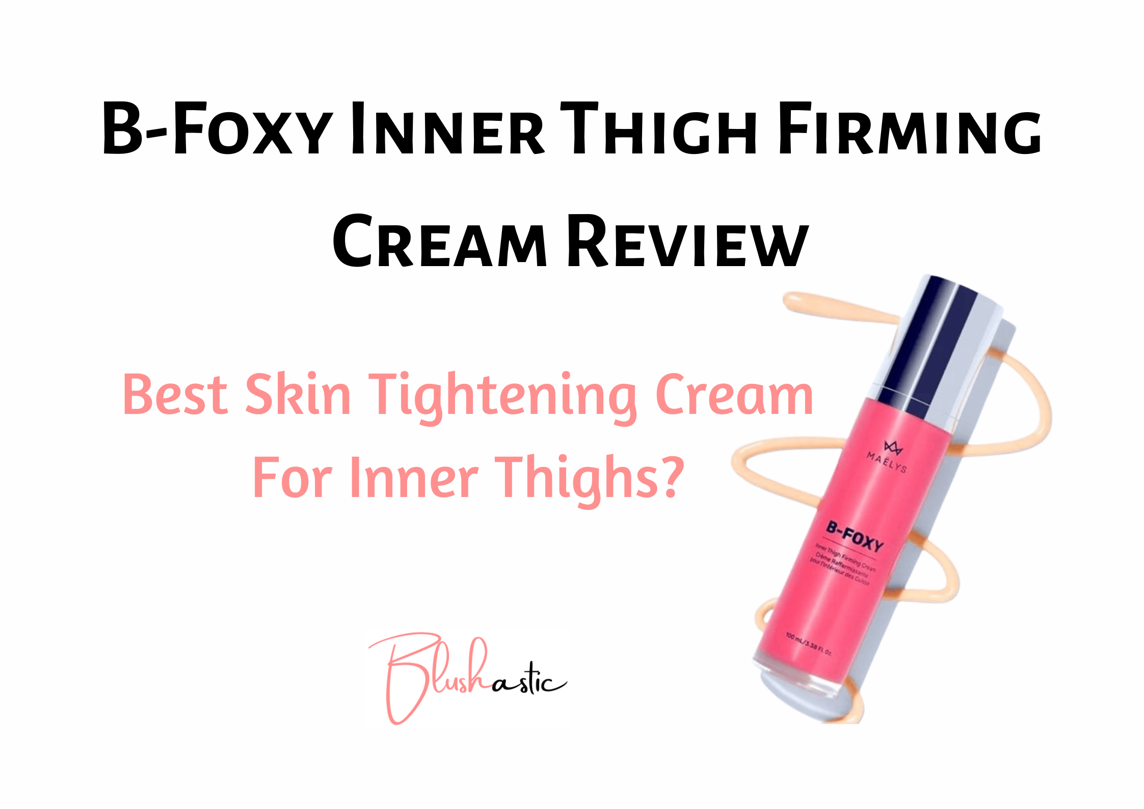 B-Foxy Inner Thigh Firming Cream Review | Worth It? - Blushastic