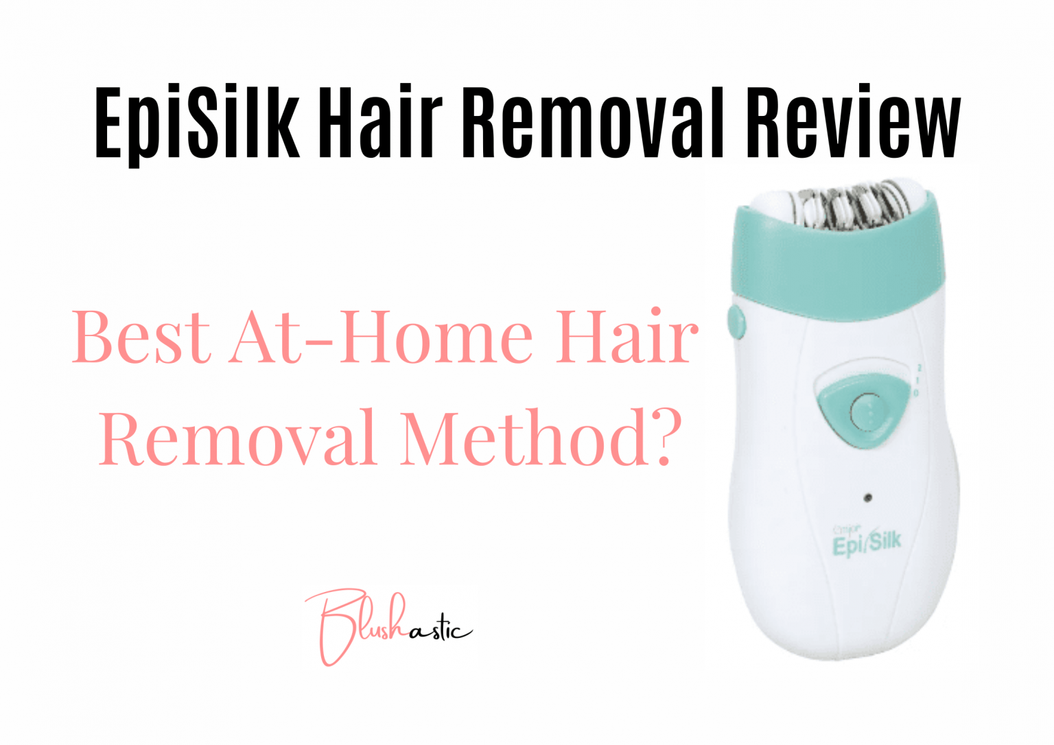 EpiSilk Hair Removal Reviews Best AtHome Hair Removal? Blushastic