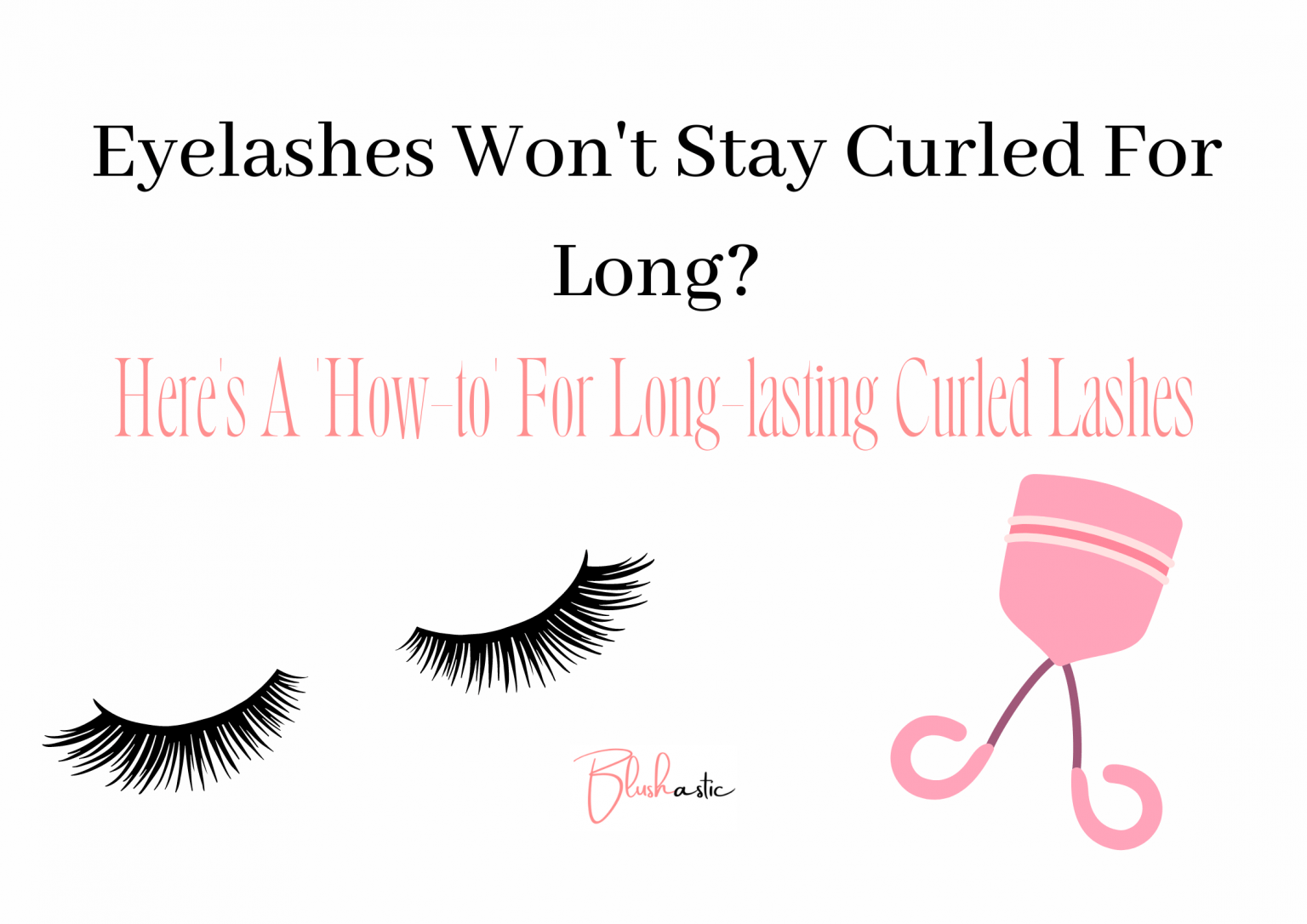 Eyelashes Won't Stay Curled For Long? Here's Your Guide Blushastic