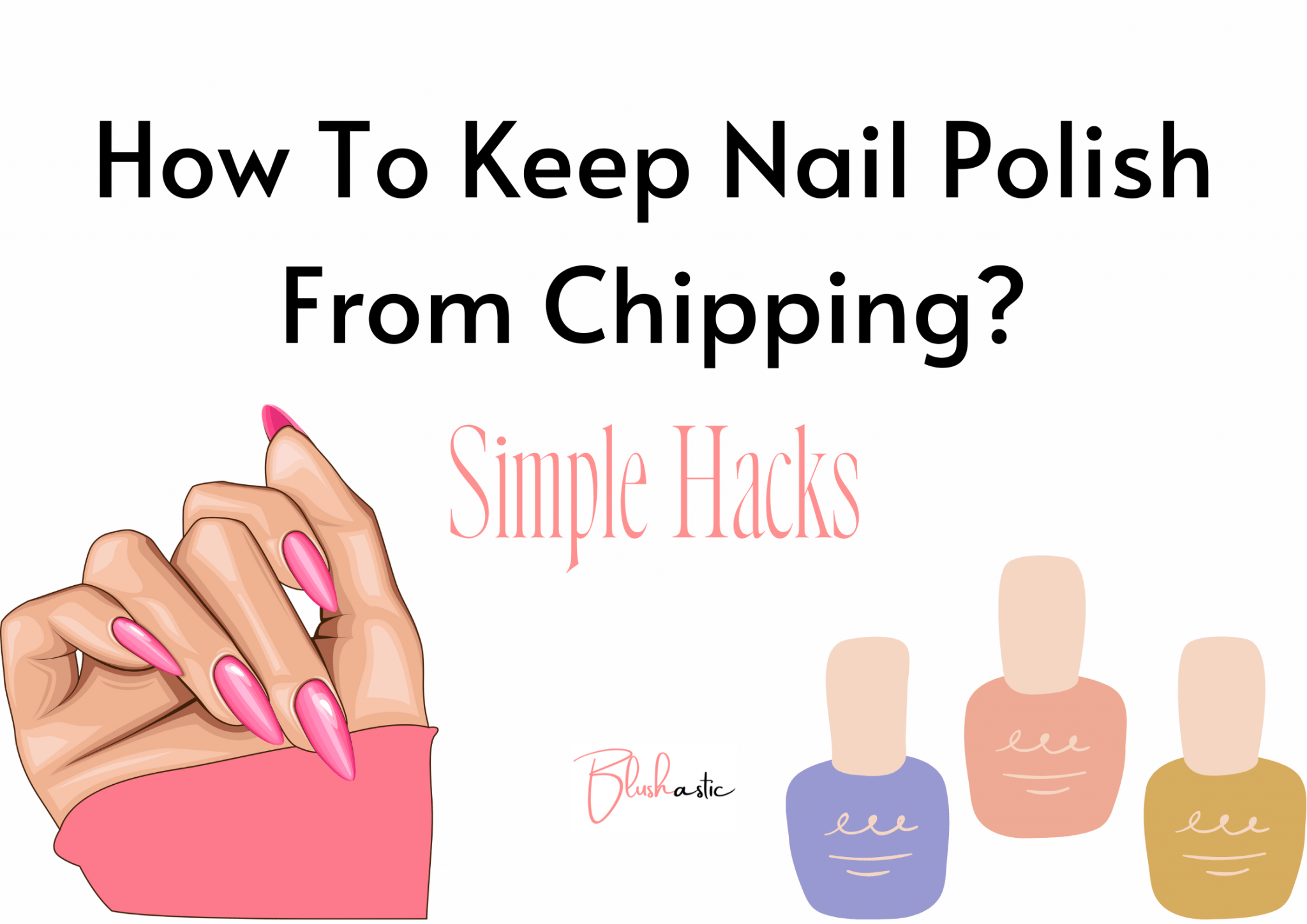 How To Keep Nail Polish From Chipping? Expert Tips Blushastic