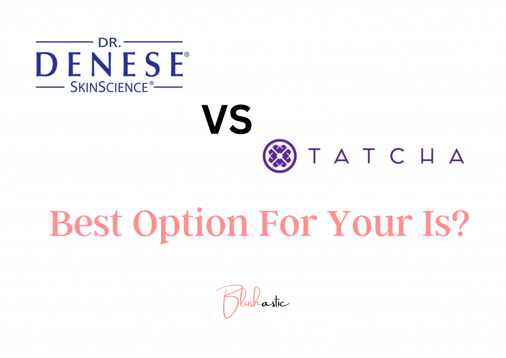 Dr Denese VS Tatcha