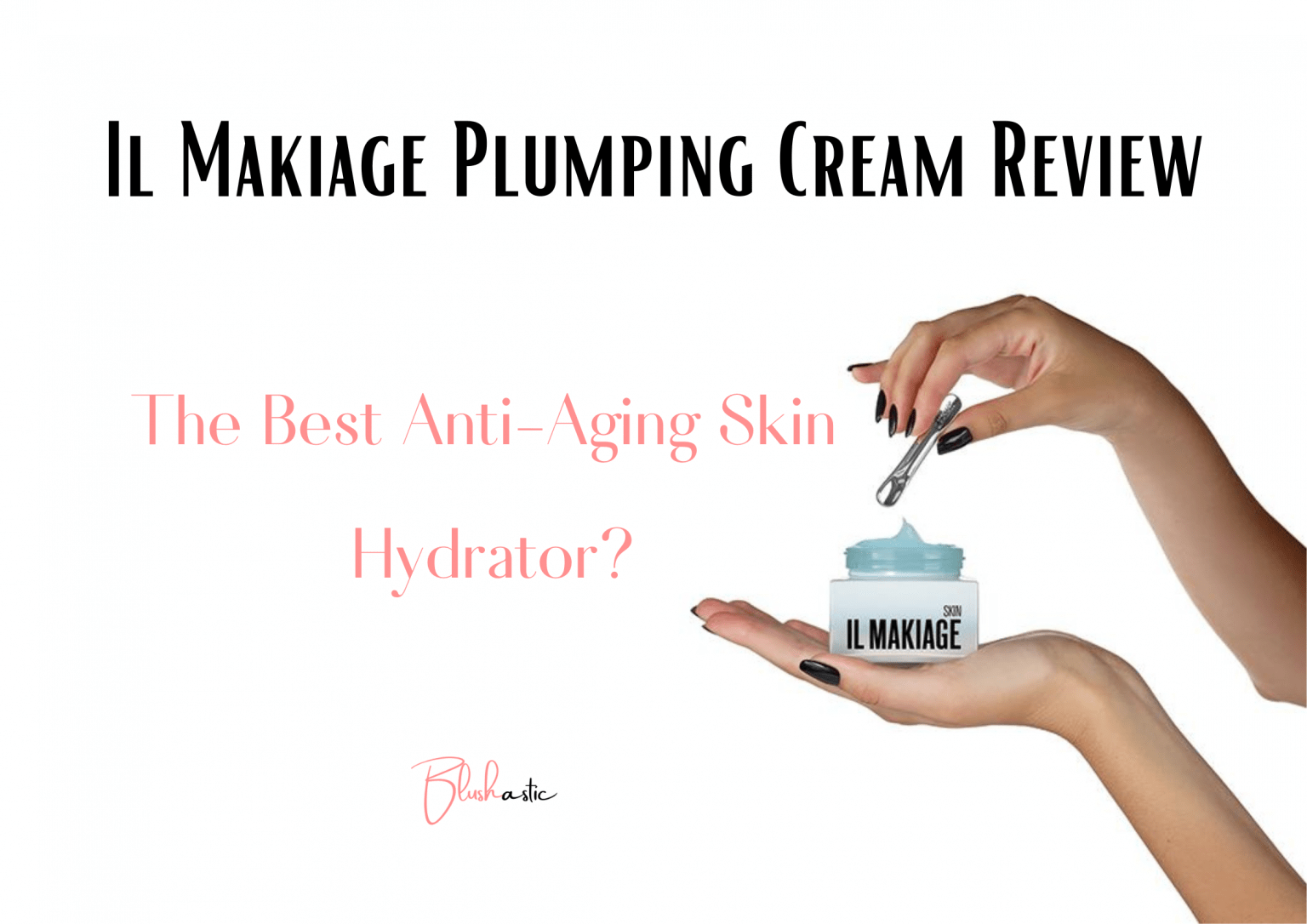 Il Makiage Plumping Cream Review Viable Option? Blushastic