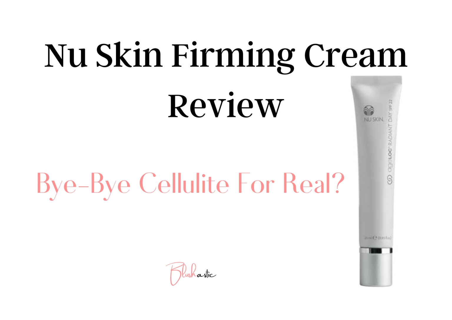 Nu Skin Firming Cream Reviews | Bye-Bye Cellulite For Real? - Blushastic