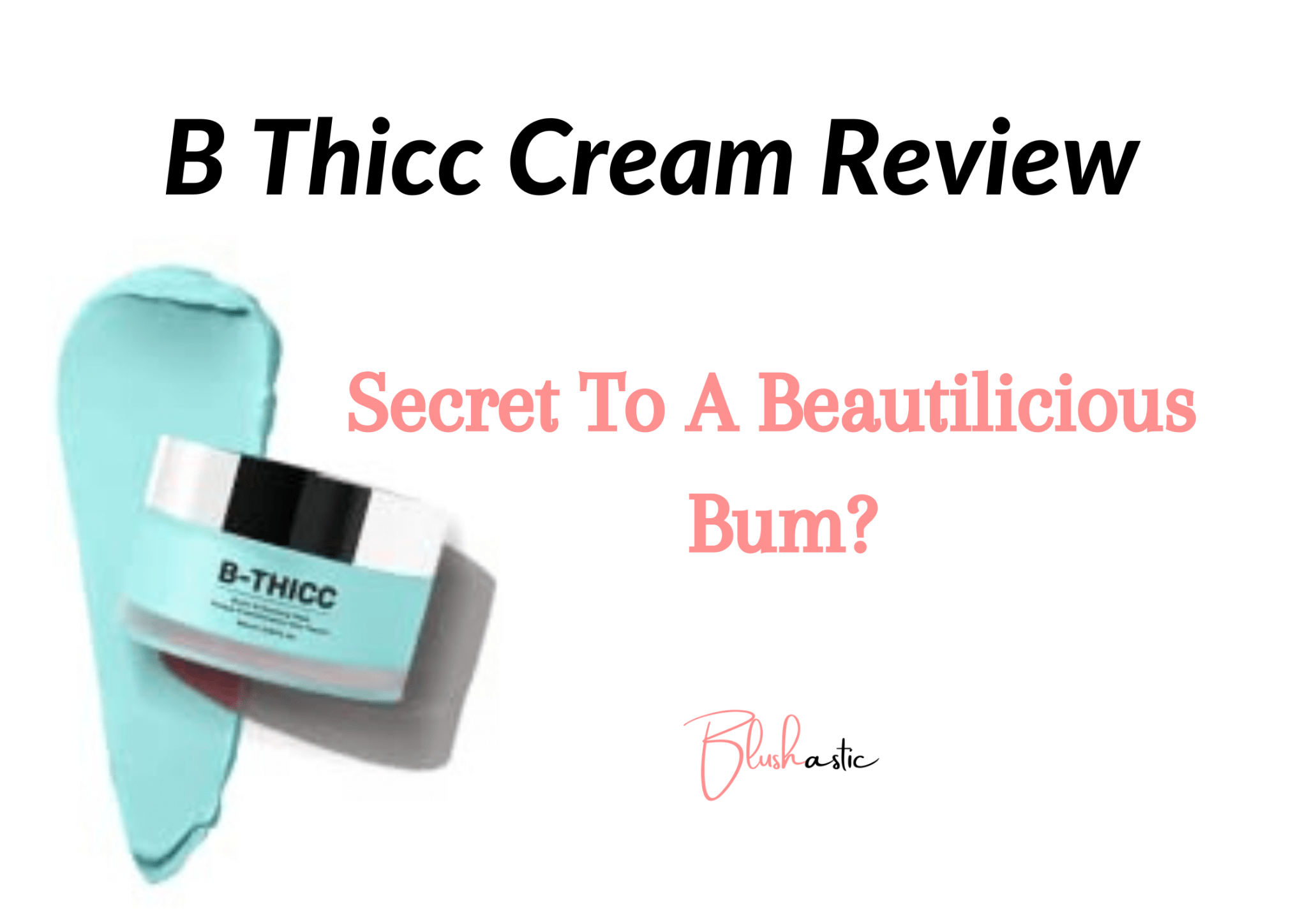 B Thicc Cream Reviews | Bootylicious Or Gimmick? - Blushastic