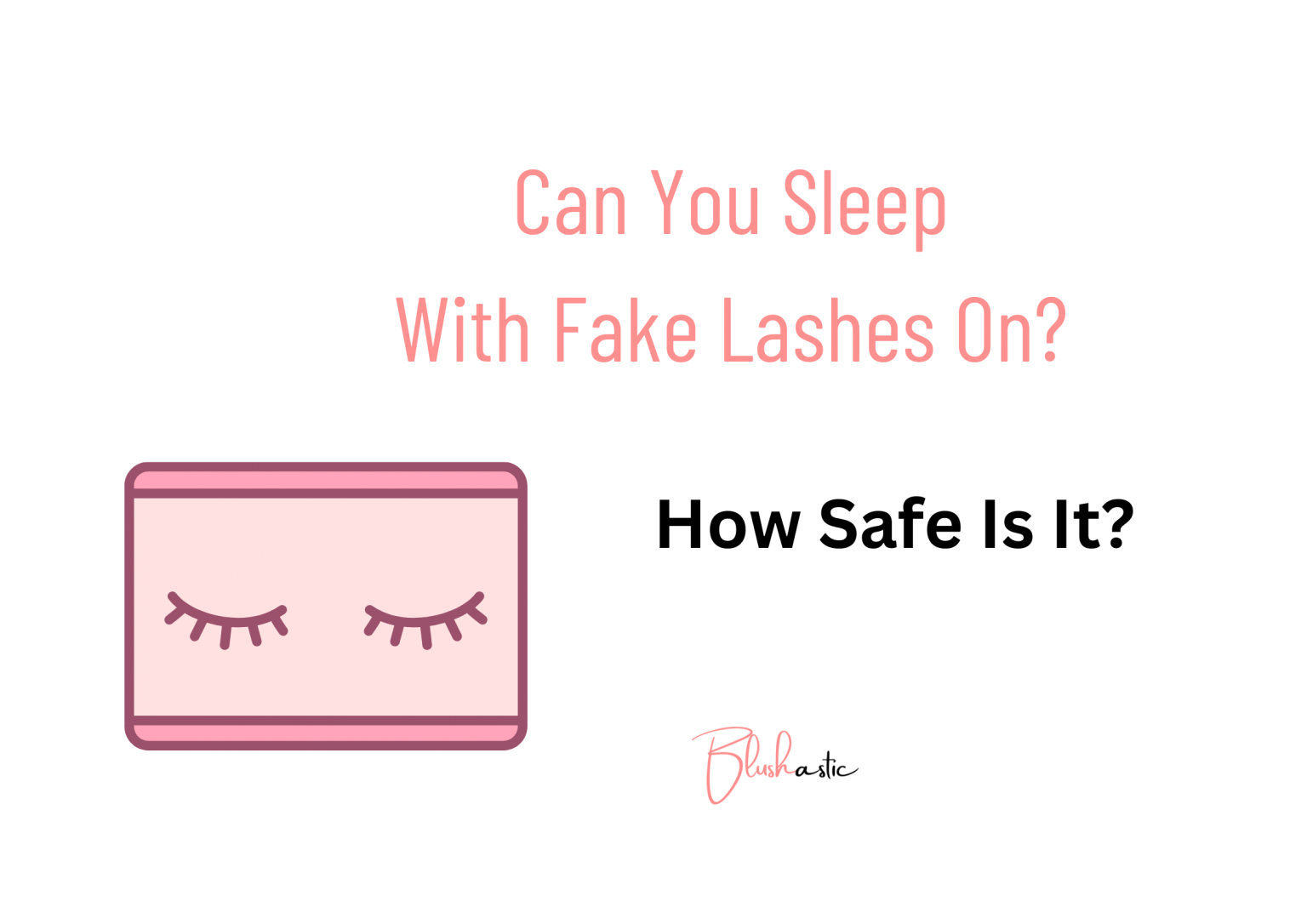 Can You Sleep With Fake Eyelashes On? Is It Safe? Blushastic