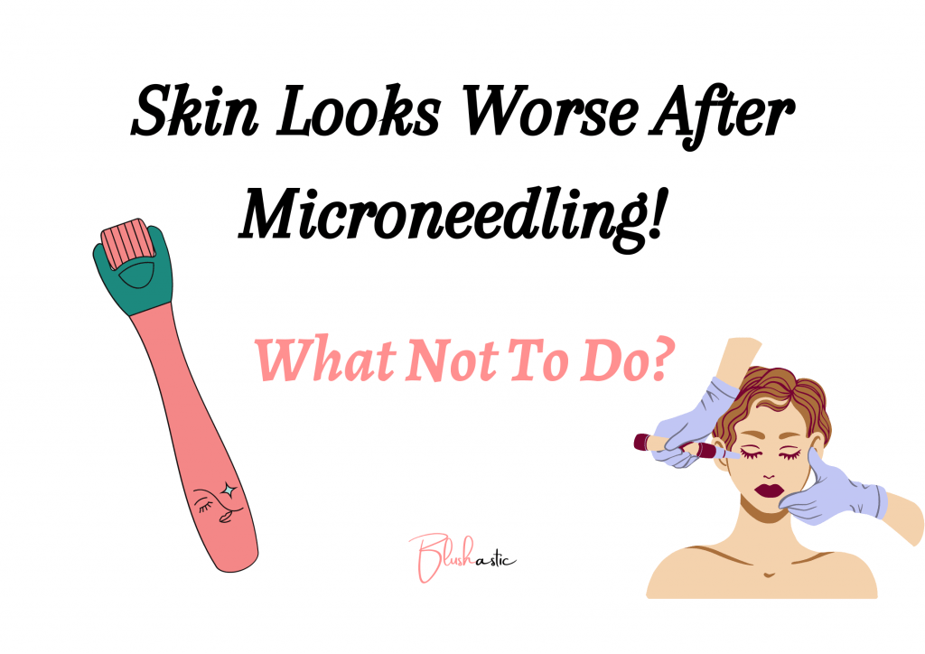 Skin Looks Worse After Microneedling 