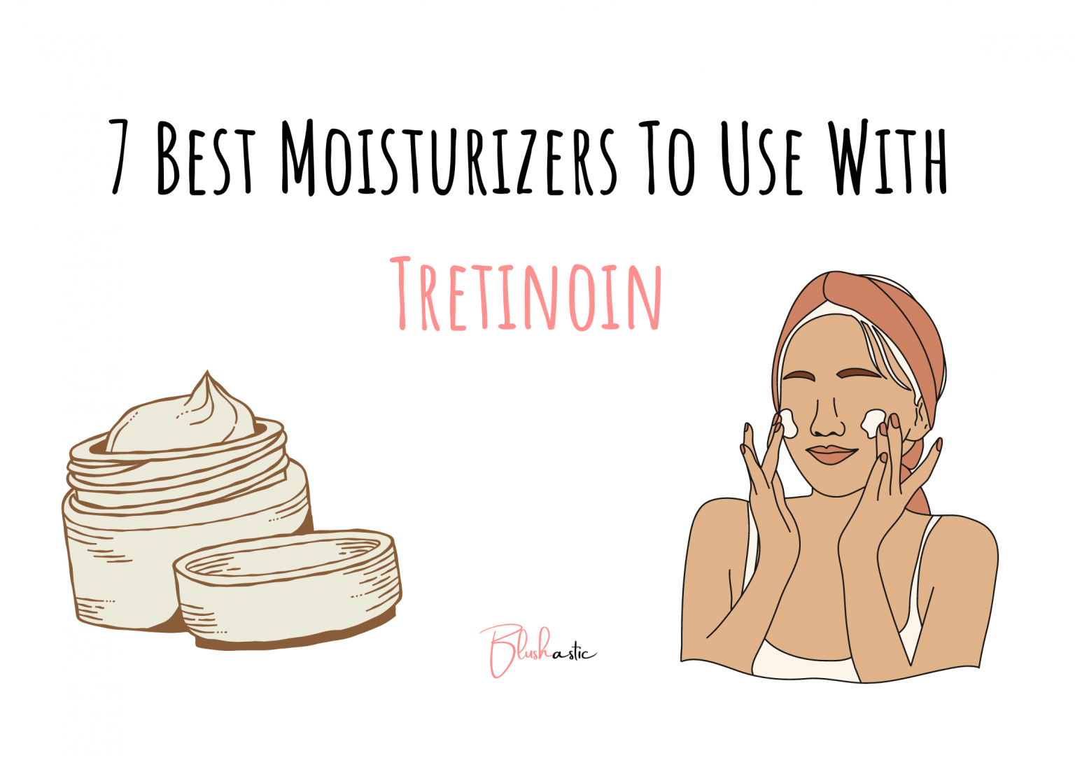 7 Best Moisturizers To Use With Tretinoin 2023 Blushastic
