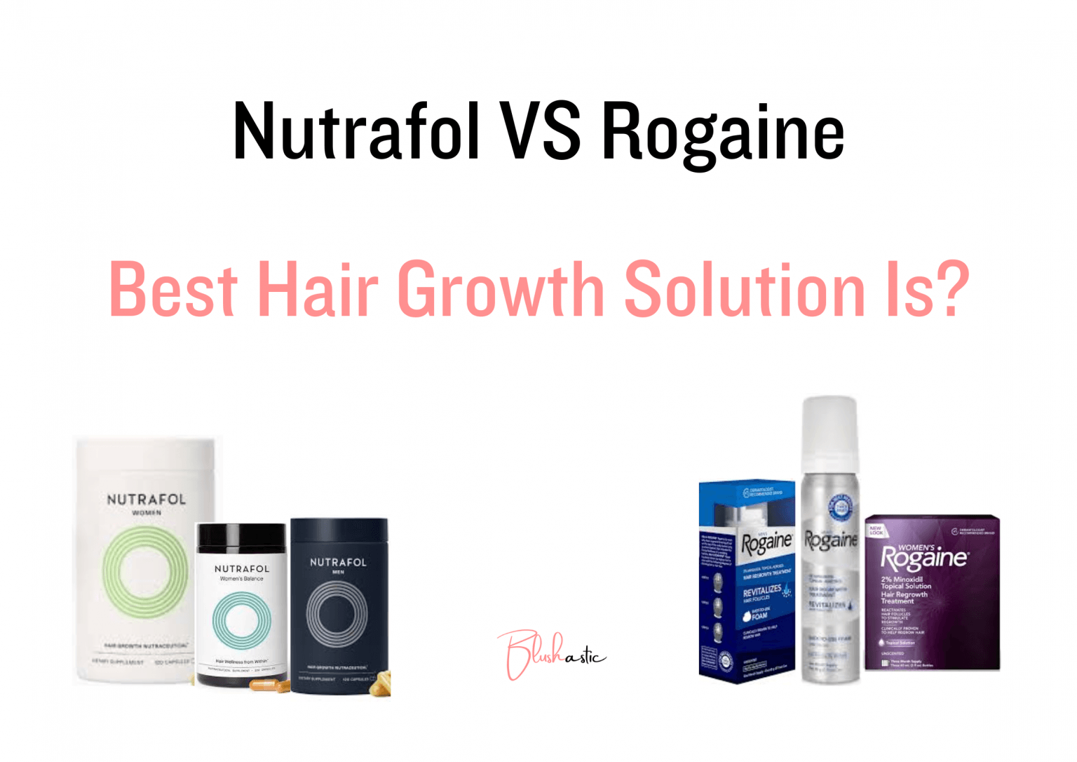 Nutrafol VS Rogaine Ideal Hair Growth Solution Is? Blushastic