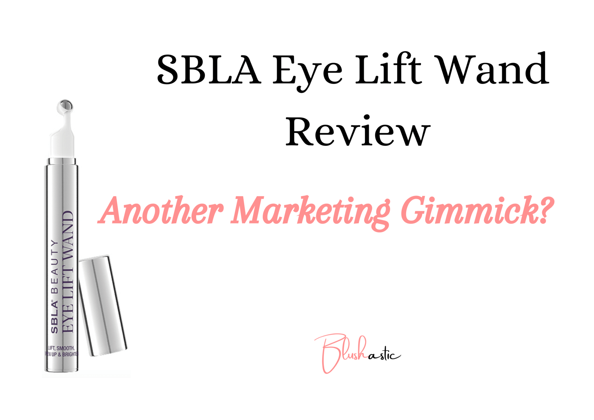 SBLA Eye Lift Wand Reviews Another Marketing Gimmick? Blushastic