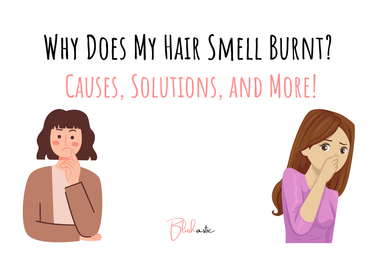 Why Does My Hair Smell Burnt? Causes, Solutions, and More! Blushastic
