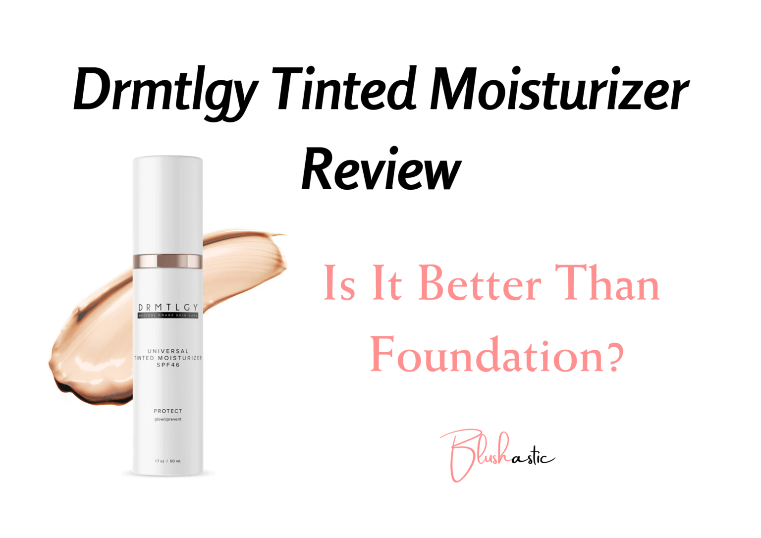 Drmtlgy Tinted Moisturizer Reviews Better Than Foundation? Blushastic