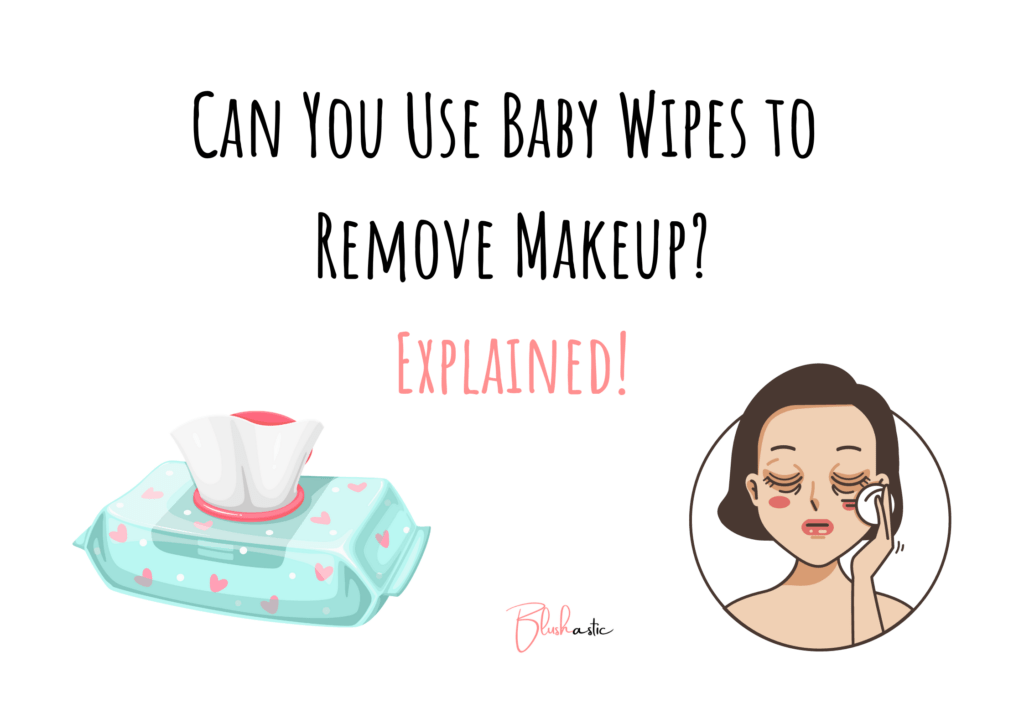 Can You Use Baby Wipes to Remove Makeup?
